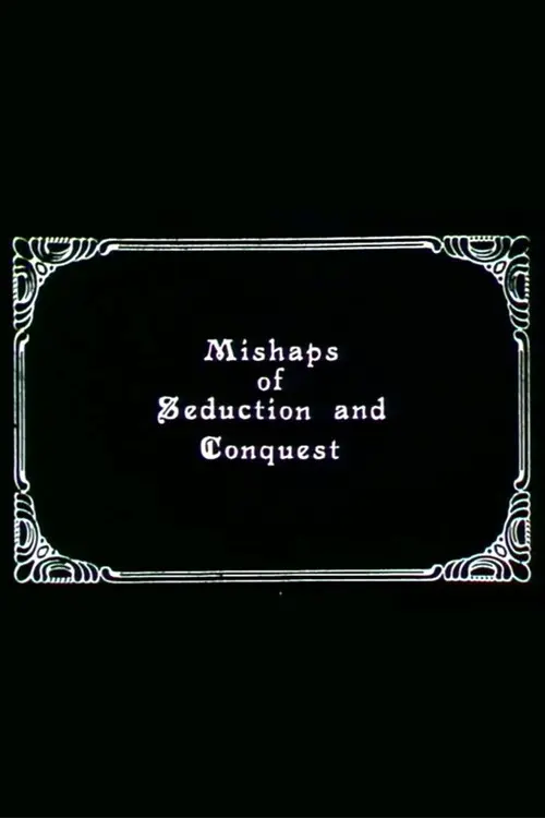 Mishaps of Seduction and Conquest